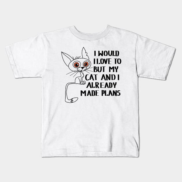 I would love to, but my cat and I already made plans Kids T-Shirt by Anna-Kik